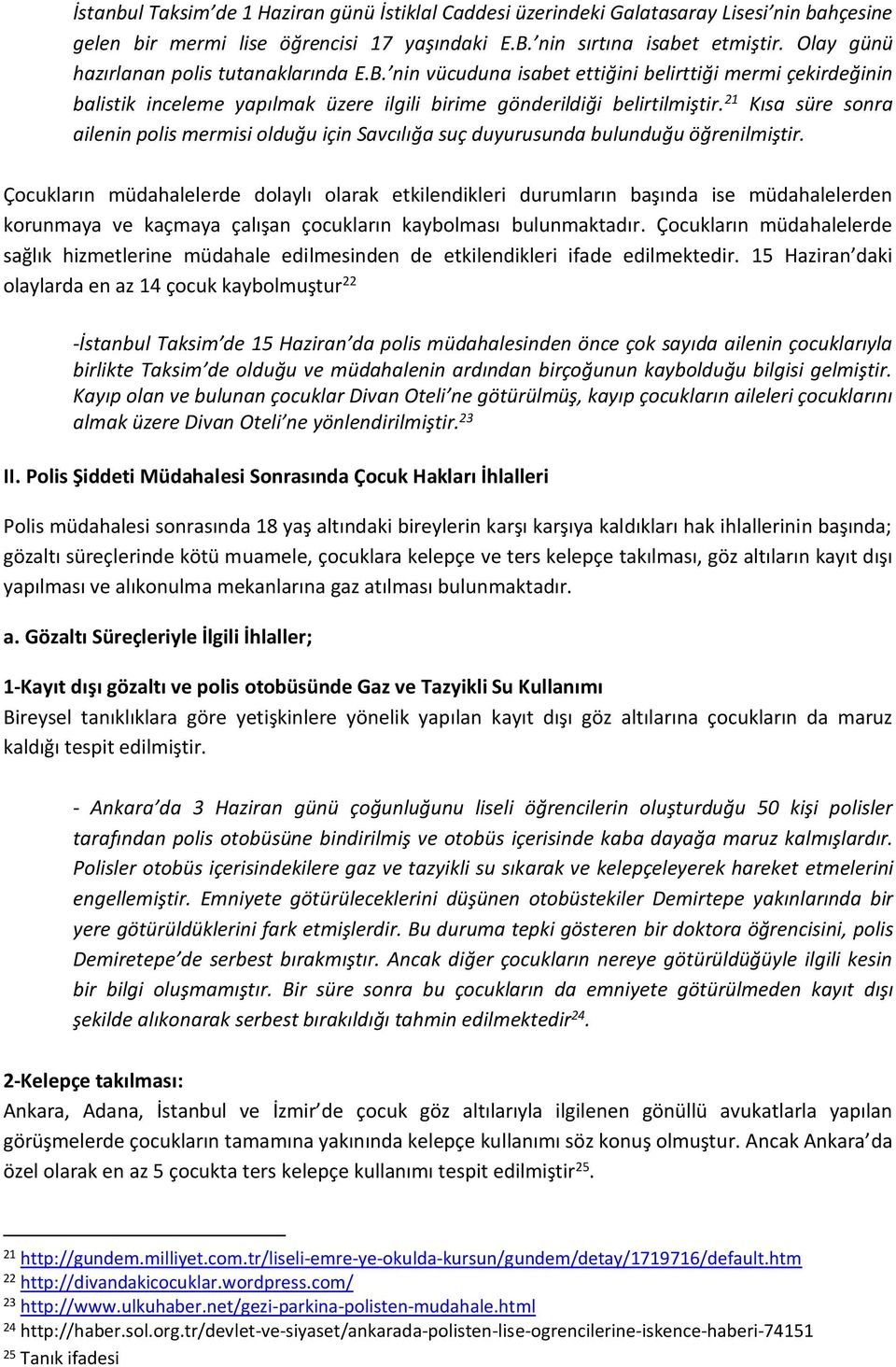 21 Kısa süre sonra ailenin polis mermisi olduğu için Savcılığa suç duyurusunda bulunduğu öğrenilmiştir.