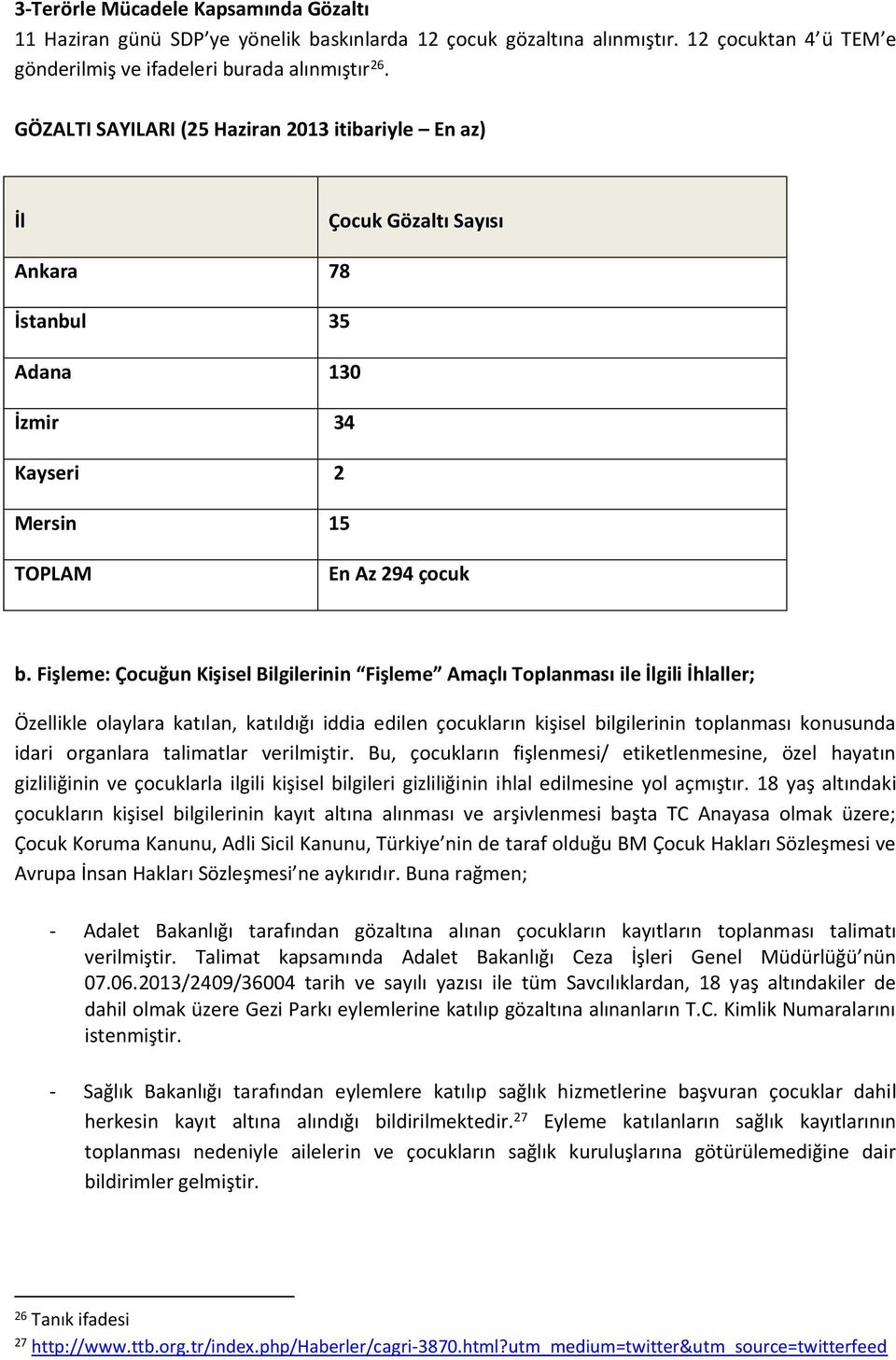 Fişleme: Çocuğun Kişisel Bilgilerinin Fişleme Amaçlı Toplanması ile İlgili İhlaller; Özellikle olaylara katılan, katıldığı iddia edilen çocukların kişisel bilgilerinin toplanması konusunda idari