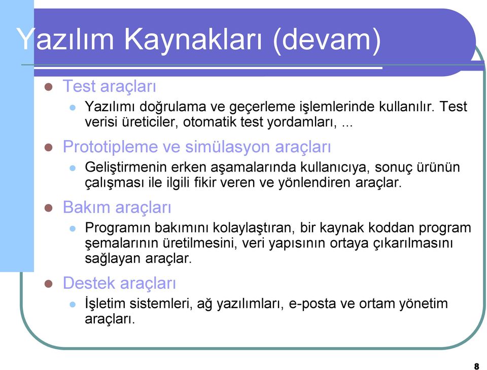 .. Prototipleme ve simülasyon araçları Geliştirmenin erken aşamalarında kullanıcıya, sonuç ürünün çalışması ile ilgili fikir veren ve