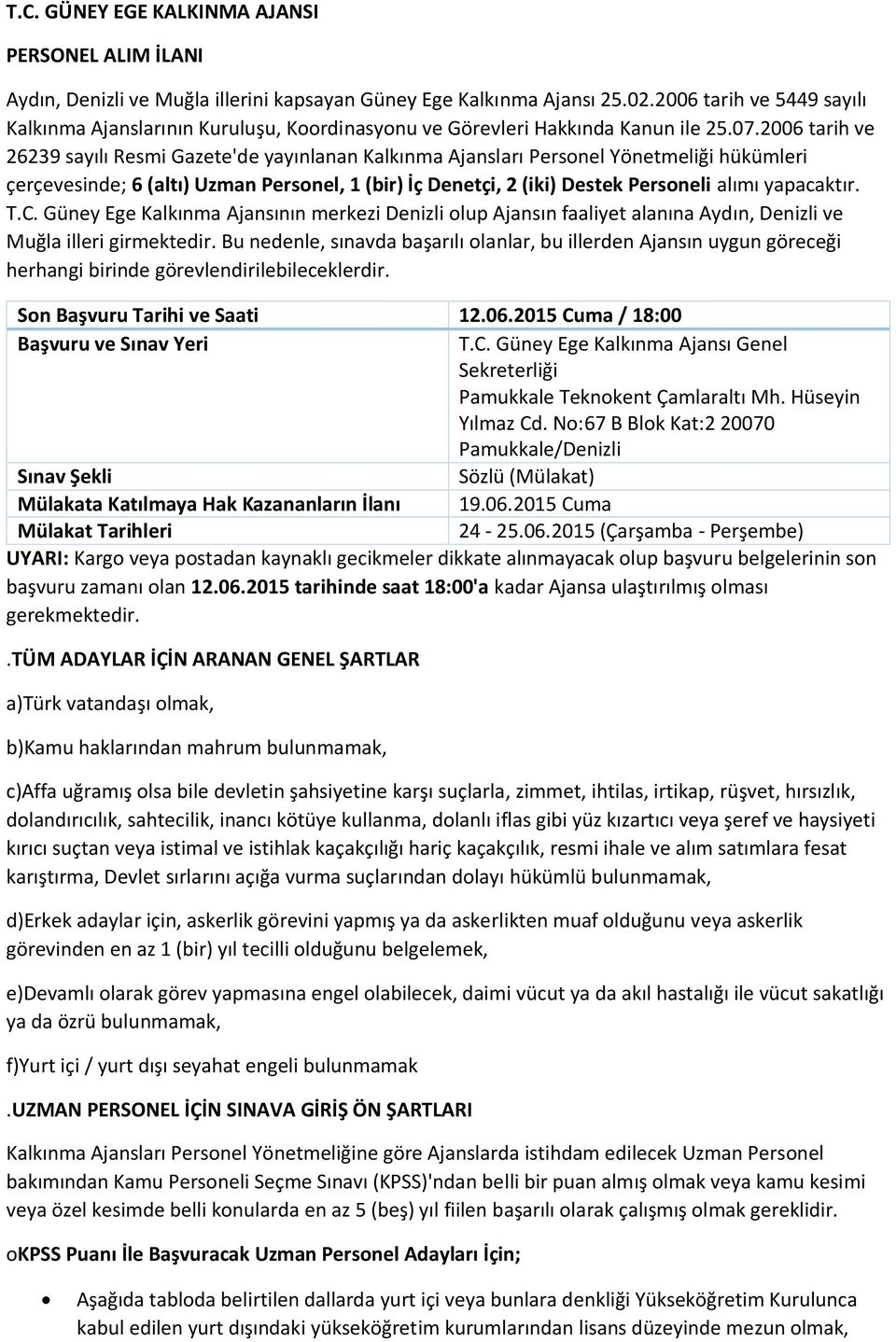 2006 tarih ve 26239 sayılı Resmi Gazete'de yayınlanan Kalkınma Ajansları Personel Yönetmeliği hükümleri çerçevesinde; 6 (altı) Uzman Personel, 1 (bir) İç Denetçi, 2 (iki) Destek Personeli alımı