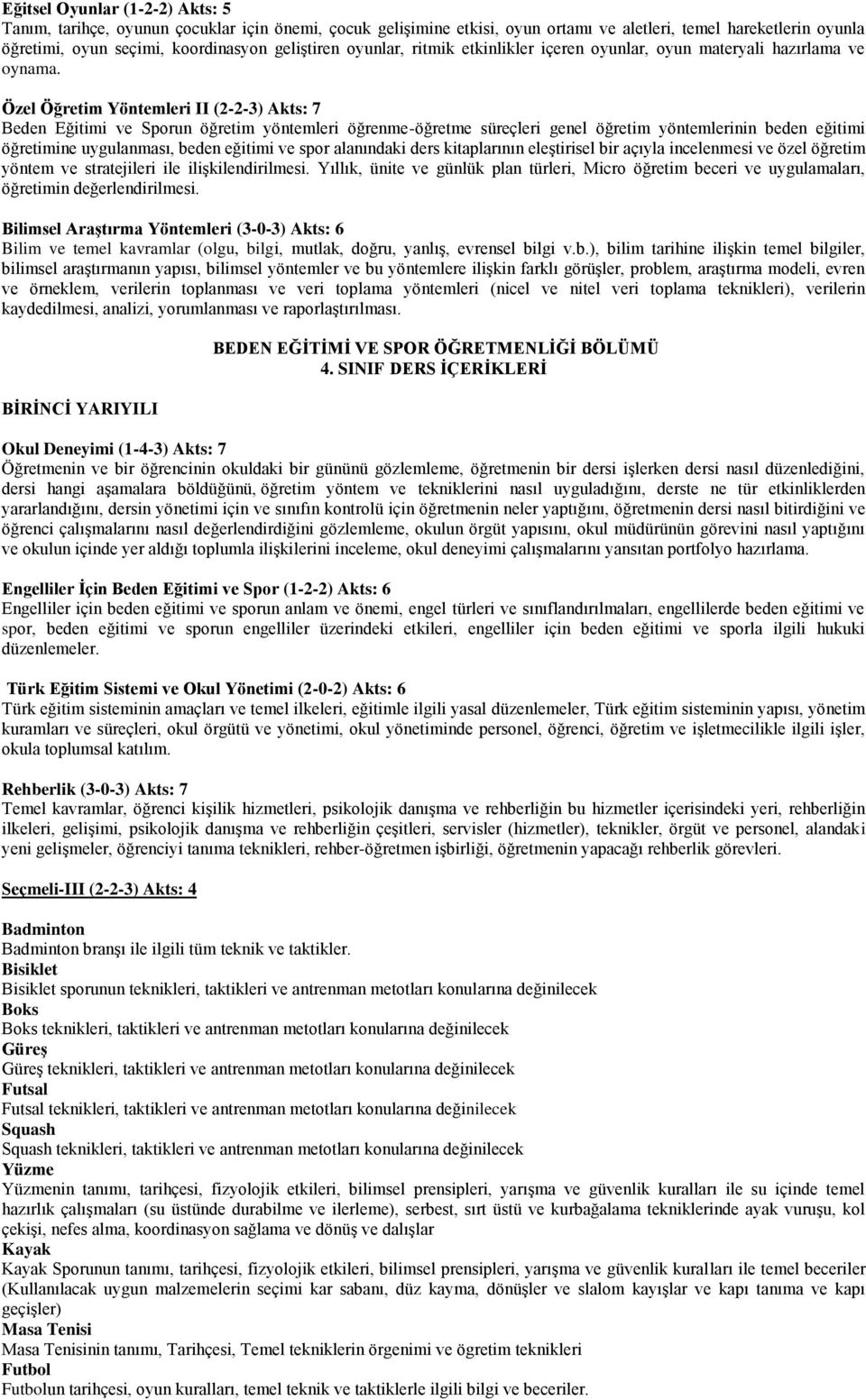 Özel Öğretim Yöntemleri II (2-2-3) Akts: 7 Beden Eğitimi ve Sporun öğretim yöntemleri öğrenme-öğretme süreçleri genel öğretim yöntemlerinin beden eğitimi öğretimine uygulanması, beden eğitimi ve spor