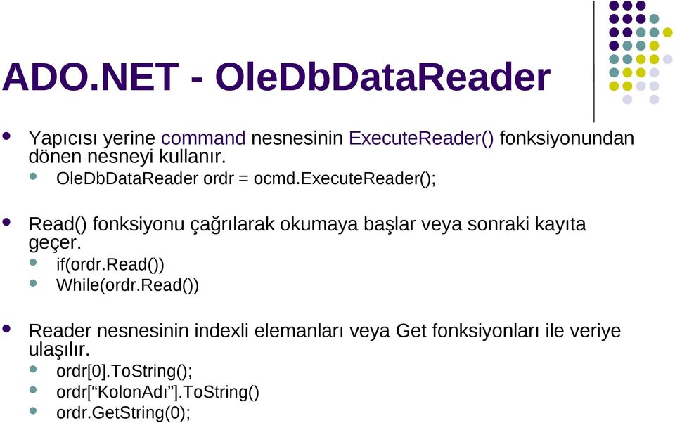 executereader(); Read() fonksiyonu çağrılarak okumaya başlar veya sonraki kayıta geçer. if(ordr.