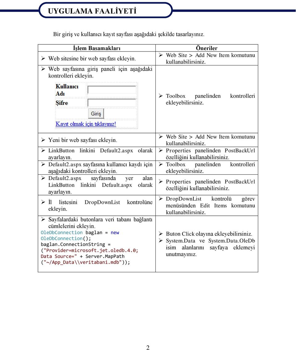 Yeni bir web sayfası ekleyin. LinkButton linkini Default2.aspx olarak ayarlayın. Default2.aspx sayfasına kullanıcı kaydı için aşağıdaki kontrolleri ekleyin. Default2.aspx sayfasında yer alan LinkButton linkini Default.