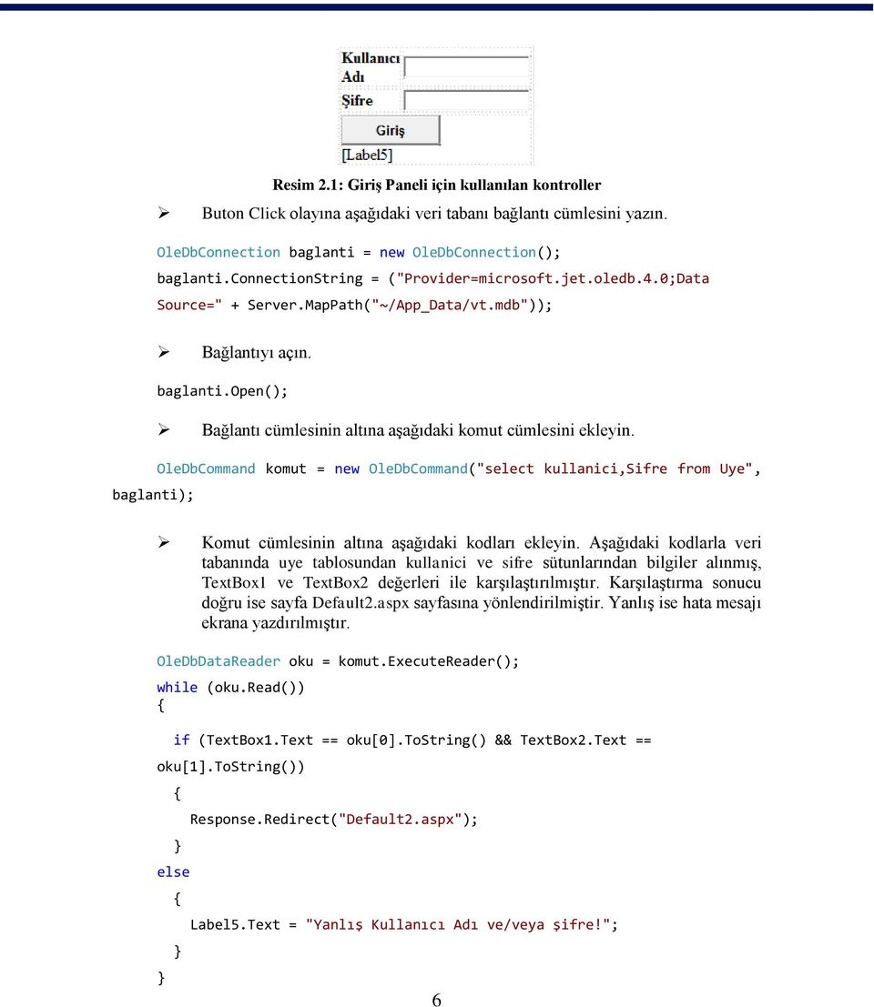 open(); Bağlantı cümlesinin altına aşağıdaki komut cümlesini ekleyin.