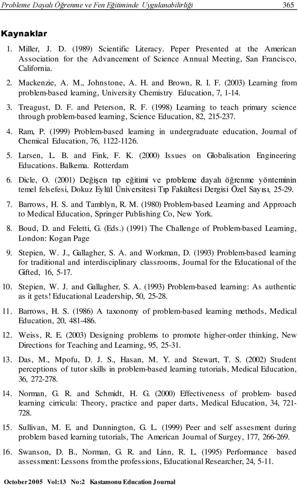 3. Treagust, D. F. and Peterson, R. F. (1998) Learning to teach primary science through problem-based learning, Science Education, 82, 215-237. 4. Ram, P.