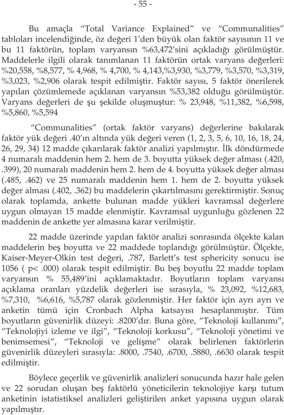 Faktör sayısı, 5 faktör önerilerek yapılan çözümlemede açıklanan varyansın %53,382 olduu görülmütür.