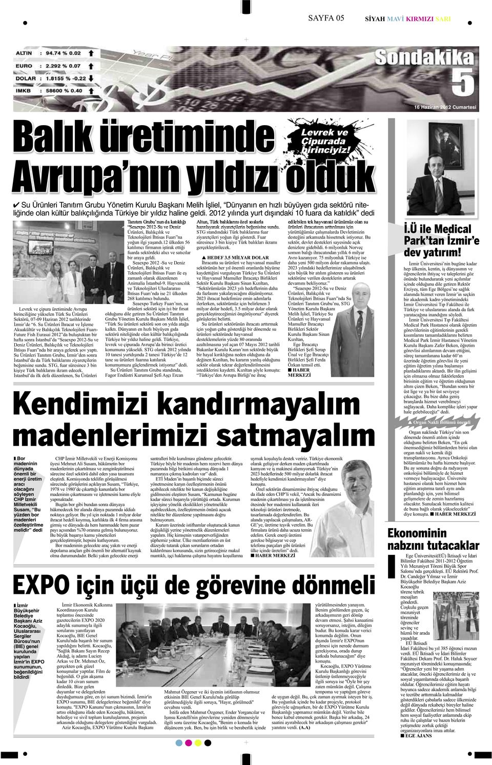 2012 yılında yurt dışındaki 10 fuara da katıldık dedi Levrek ve çipura üretiminde Avrupa birinciliğine yükselen Türk Su Ürünleri Sektörü, 07-09 Haziran 2012 tarihlerinde İzmir de 6.