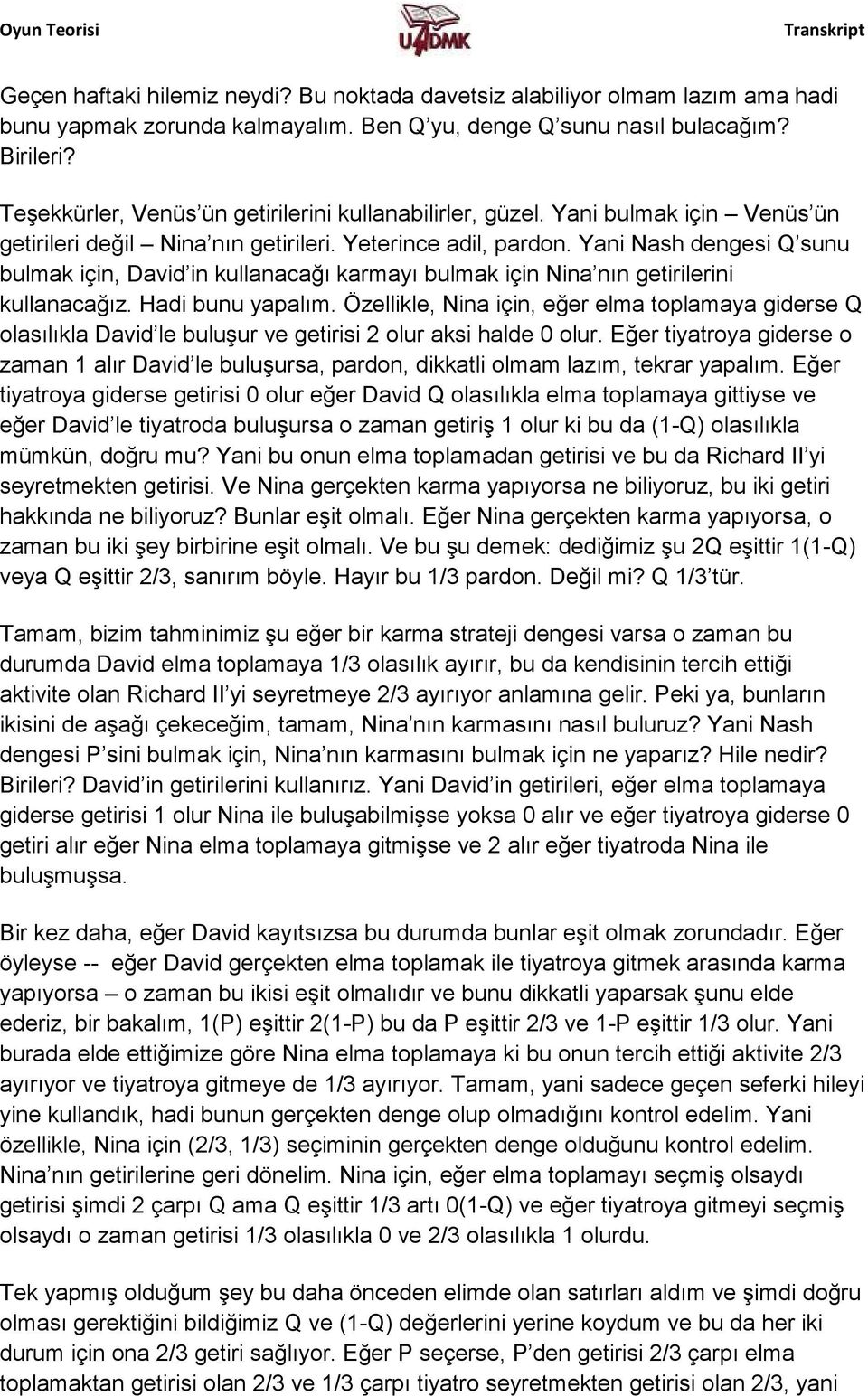 Yani Nash dengesi Q sunu bulmak için, David in kullanacağı karmayı bulmak için Nina nın getirilerini kullanacağız. Hadi bunu yapalım.