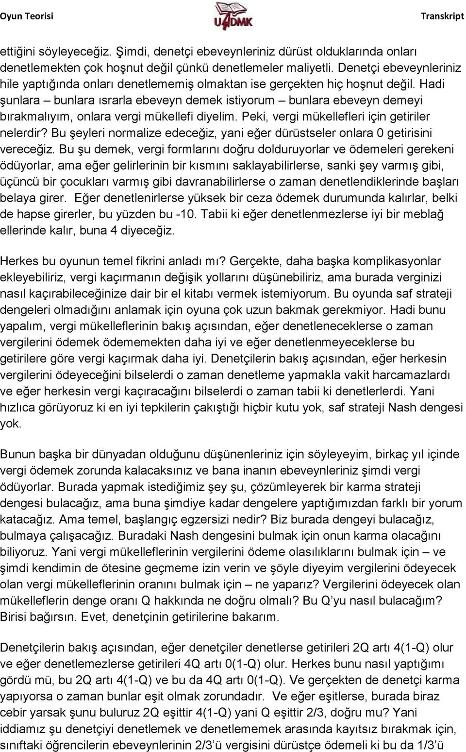 Hadi şunlara bunlara ısrarla ebeveyn demek istiyorum bunlara ebeveyn demeyi bırakmalıyım, onlara vergi mükellefi diyelim. Peki, vergi mükellefleri için getiriler nelerdir?