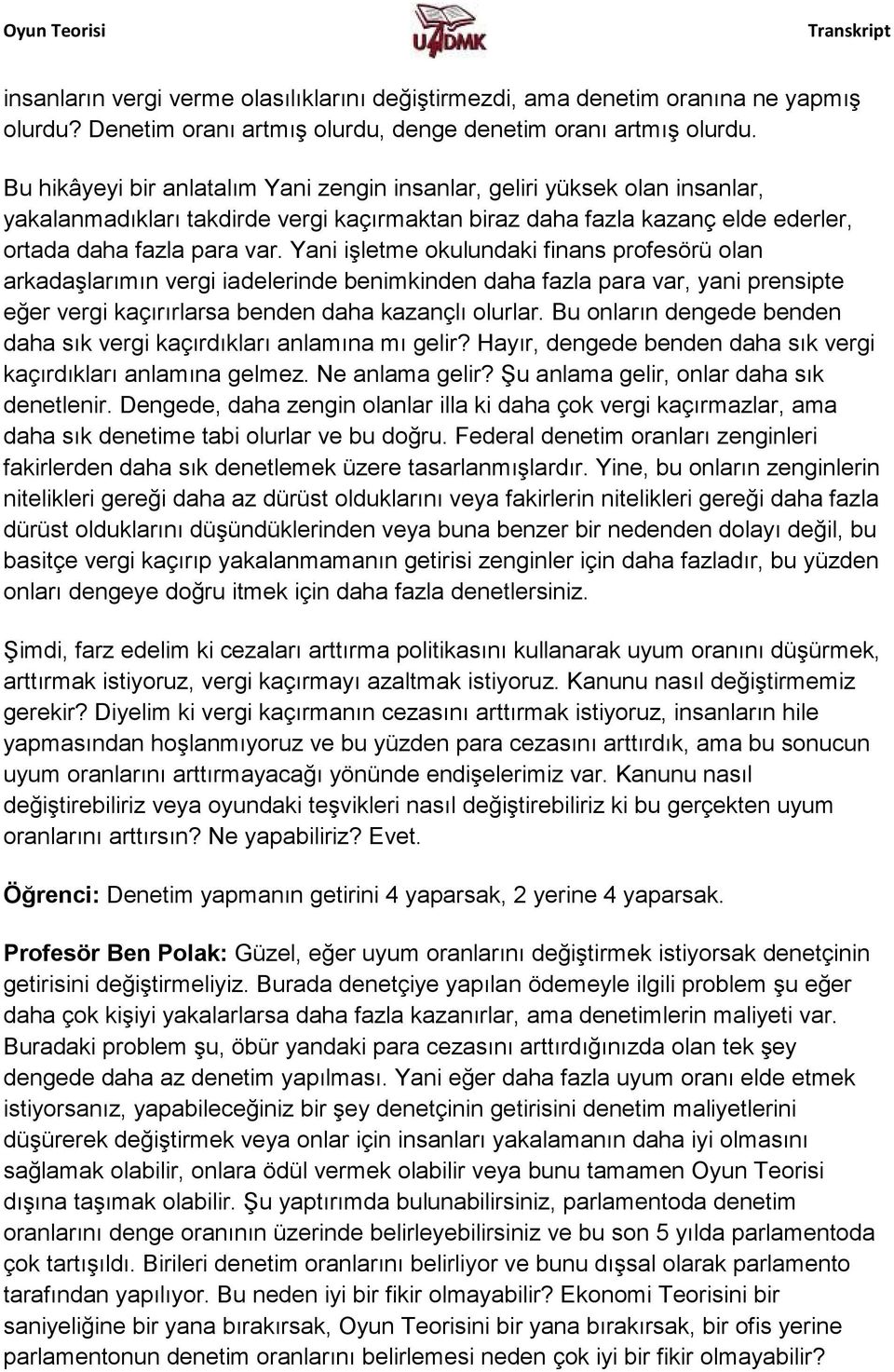 Yani işletme okulundaki finans profesörü olan arkadaşlarımın vergi iadelerinde benimkinden daha fazla para var, yani prensipte eğer vergi kaçırırlarsa benden daha kazançlı olurlar.