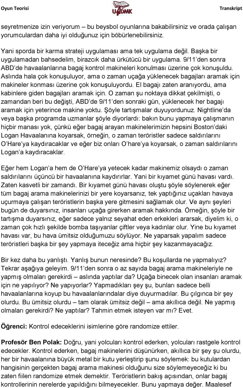 9/11 den sonra ABD de havaalanlarına bagaj kontrol makineleri konulması üzerine çok konuşuldu.