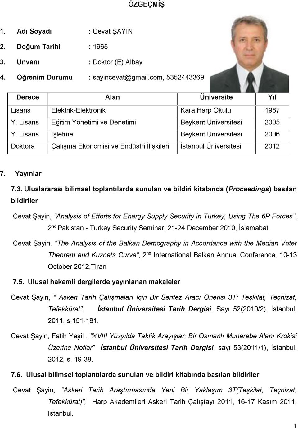 Lisans İşletme Beykent Üniversitesi 2006 Doktora Çalışma Ekonomisi ve Endüstri İlişkileri İstanbul Üniversitesi 2012 7. Yayınlar 7.3.