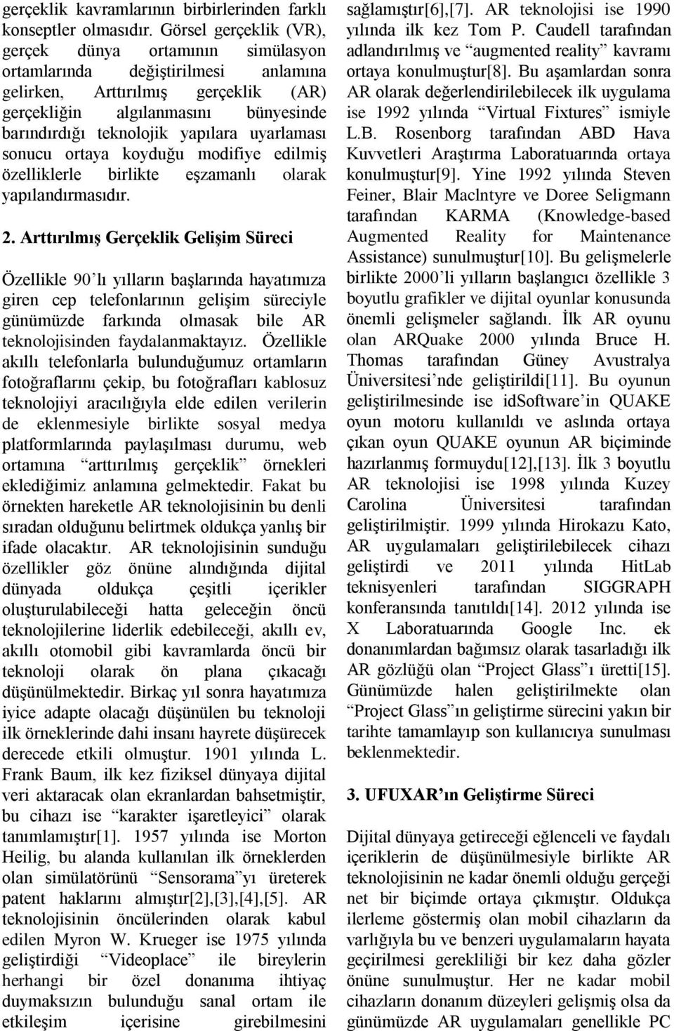 yapılara uyarlaması sonucu ortaya koyduğu modifiye edilmiş özelliklerle birlikte eşzamanlı olarak yapılandırmasıdır. 2.