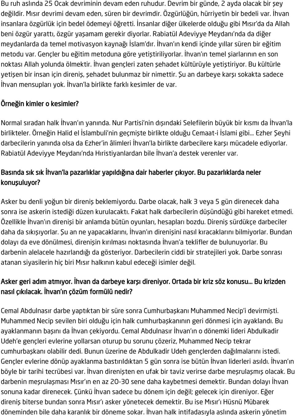 Rabiatül Adeviyye Meydanı nda da diğer meydanlarda da temel motivasyon kaynağı İslam dır. İhvan ın kendi içinde yıllar süren bir eğitim metodu var. Gençler bu eğitim metoduna göre yetiştiriliyorlar.