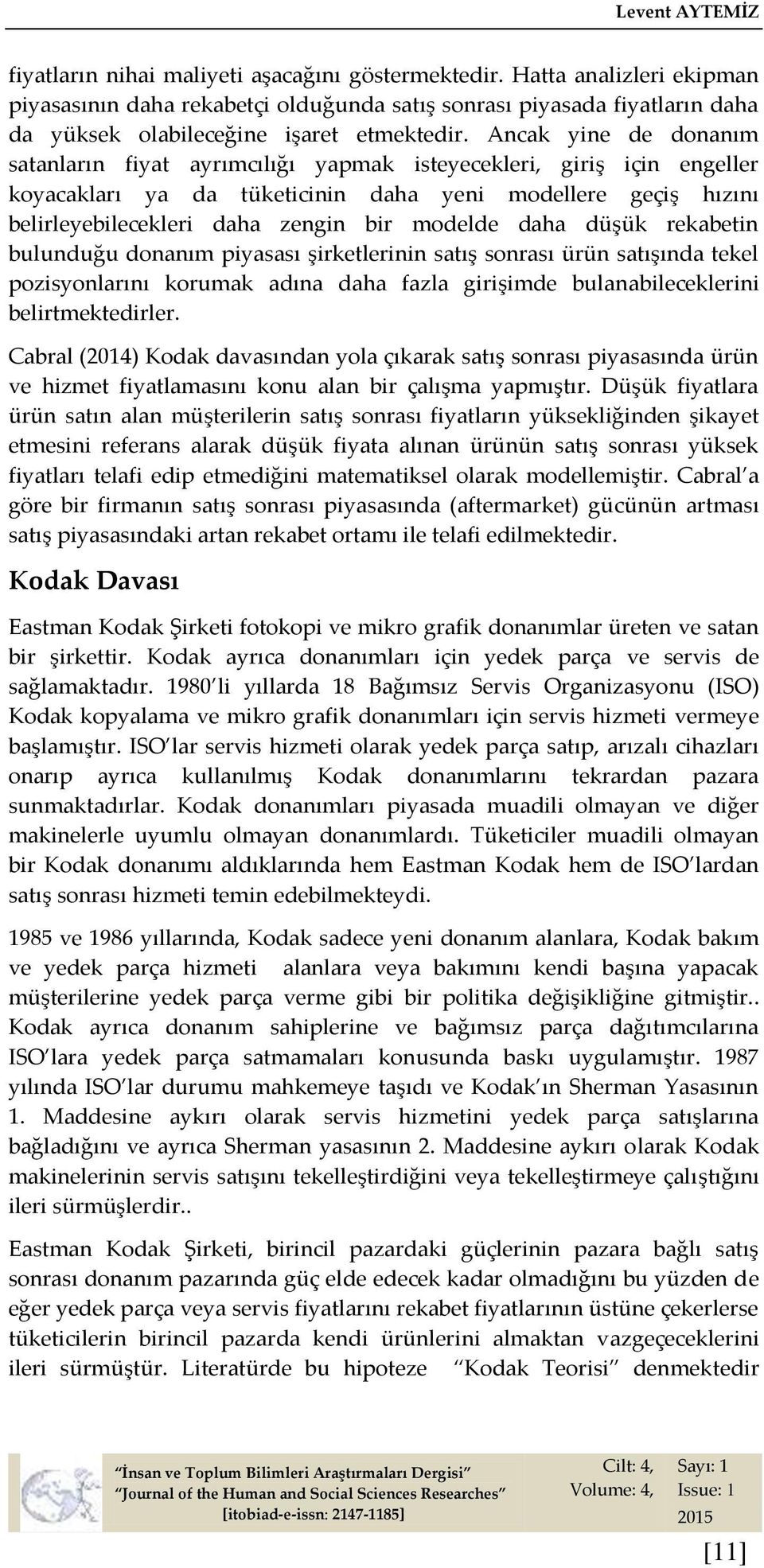 Ancak yine de donanım satanların fiyat ayrımcılığı yapmak isteyecekleri, giriş için engeller koyacakları ya da tüketicinin daha yeni modellere geçiş hızını belirleyebilecekleri daha zengin bir