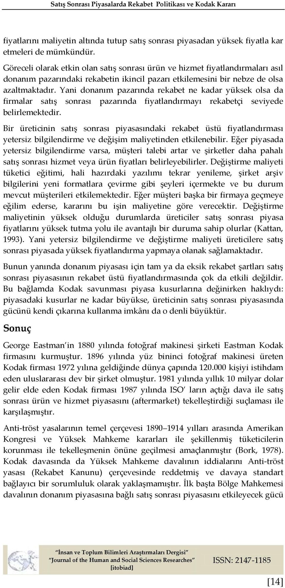 Yani donanım pazarında rekabet ne kadar yüksek olsa da firmalar satış sonrası pazarında fiyatlandırmayı rekabetçi seviyede belirlemektedir.