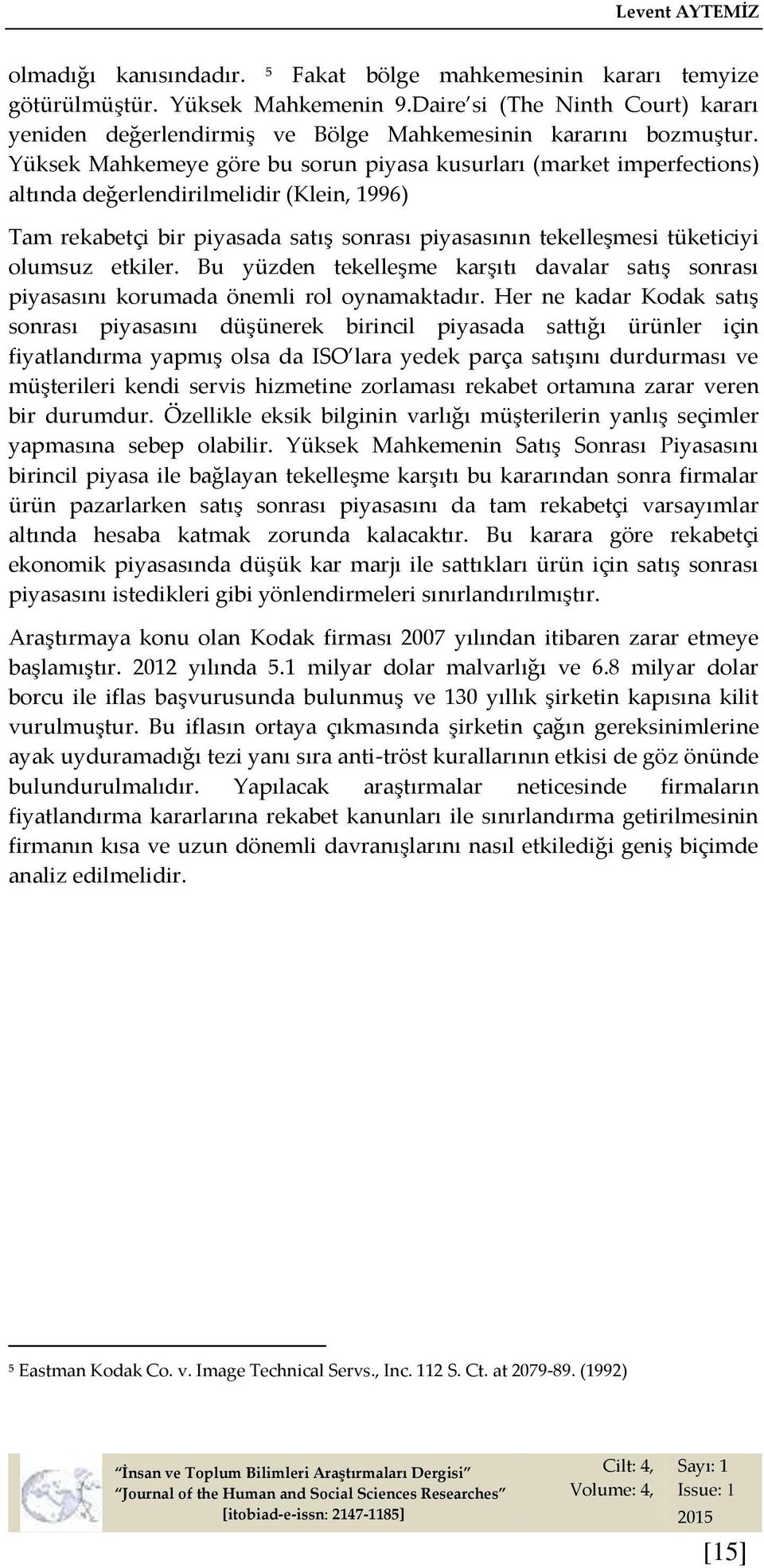 Yüksek Mahkemeye göre bu sorun piyasa kusurları (market imperfections) altında değerlendirilmelidir (Klein, 1996) Tam rekabetçi bir piyasada satış sonrası piyasasının tekelleşmesi tüketiciyi olumsuz