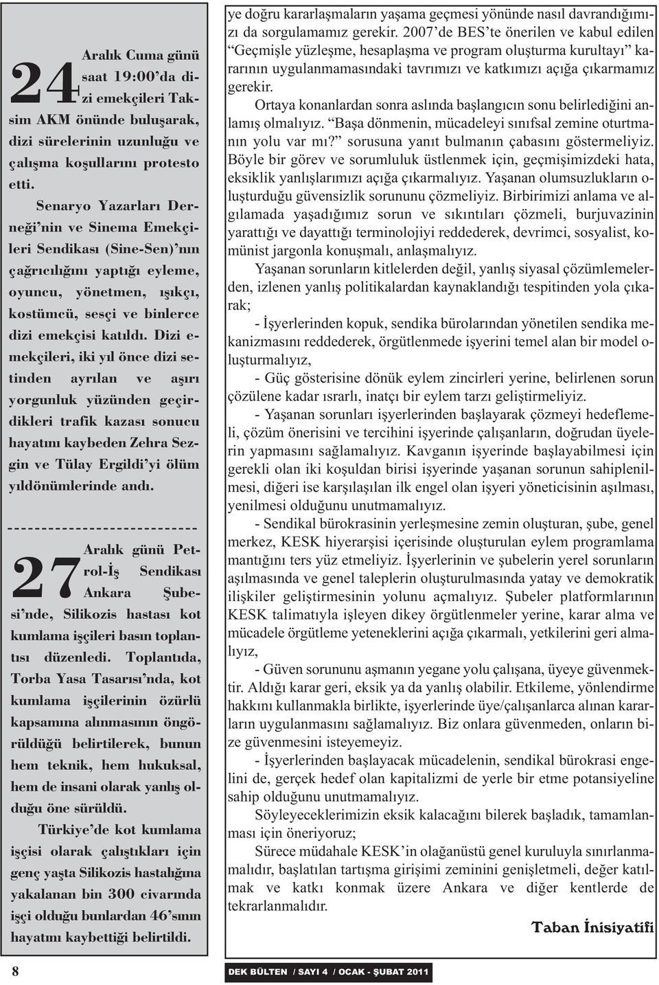 Dizi e- mekçileri, iki yýl önce dizi setinden ayrýlan ve aþýrý yorgunluk yüzünden geçirdikleri trafik kazasý sonucu hayatýný kaybeden Zehra Sezgin ve Tülay Ergildi yi ölüm yýldönümlerinde andý.