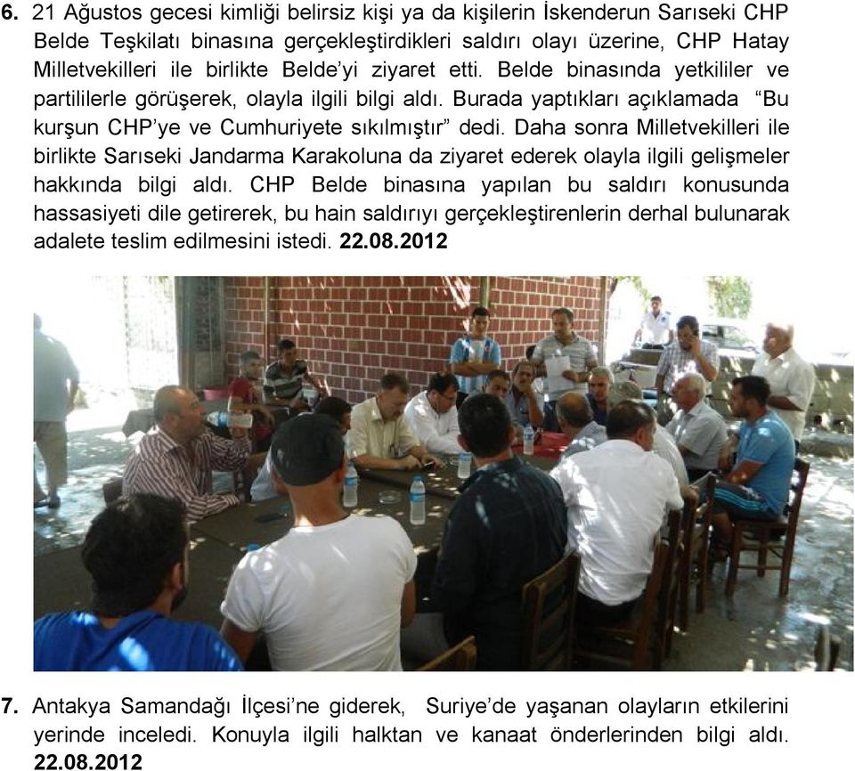 Daha sonra Milletvekilleri ile birlikte Sarıseki Jandarma Karakoluna da ziyaret ederek olayla ilgili gelişmeler hakkında bilgi aldı.