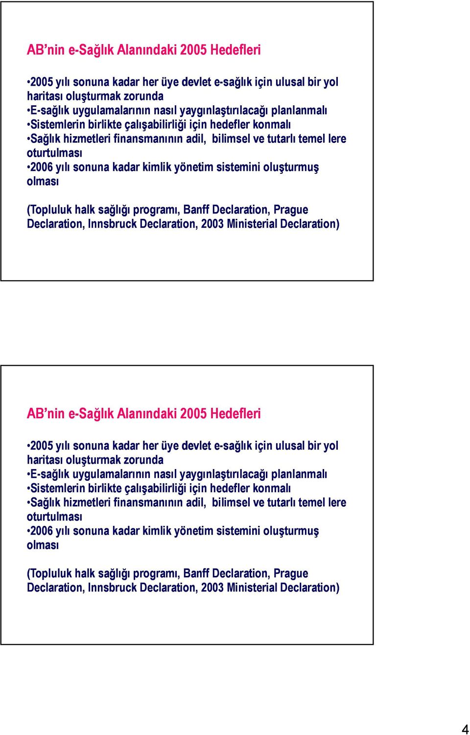 olması (Topluluk halk sağlığı programı, Banff Declaration, Prague Declaration, Innsbruck Declaration, 2003 Ministerial Declaration)   olması (Topluluk halk sağlığı programı, Banff Declaration, Prague