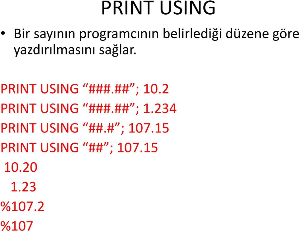 ## ; 10.2 PRINT USING ###.## ; 1.234 PRINT USING ##.