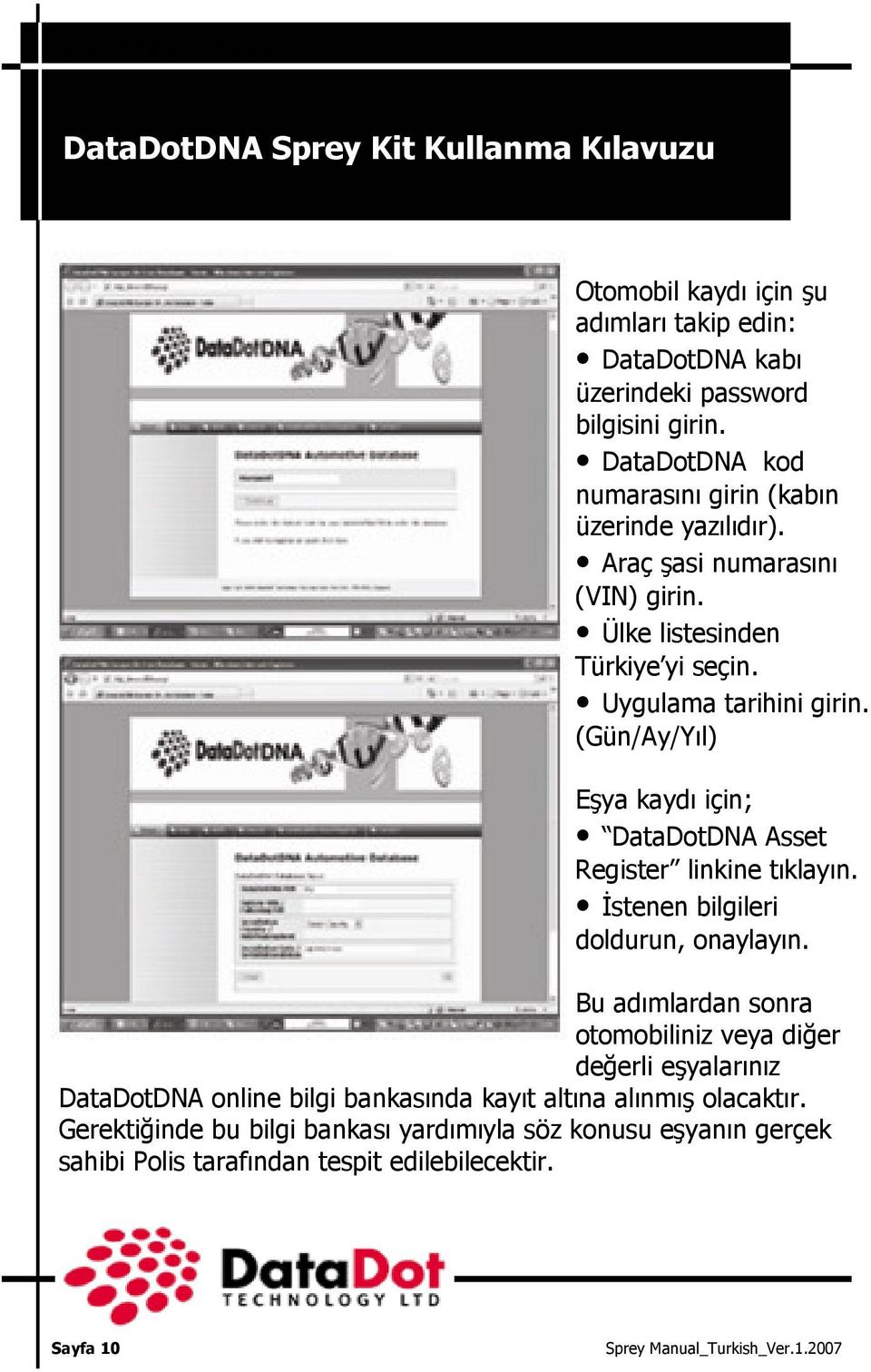 (Gün/Ay/Yıl) Eşya kaydı için; DataDotDNA Asset Register linkine tıklayın. İstenen bilgileri doldurun, onaylayın.