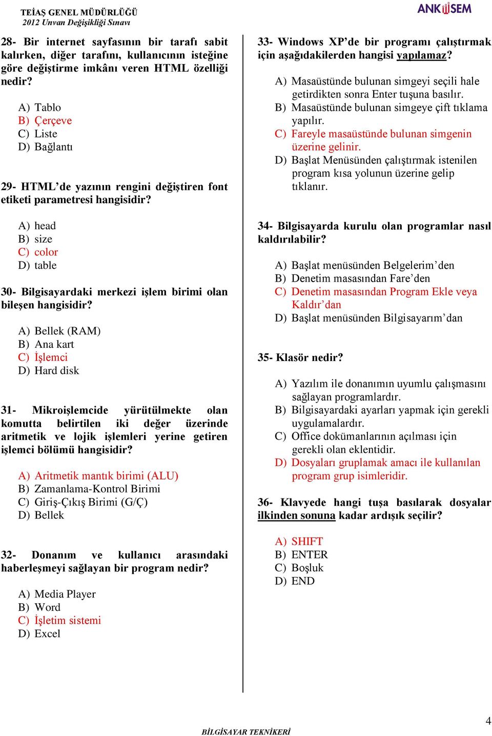 A) head B) size C) color D) table 30- Bilgisayardaki merkezi işlem birimi olan bileşen hangisidir?