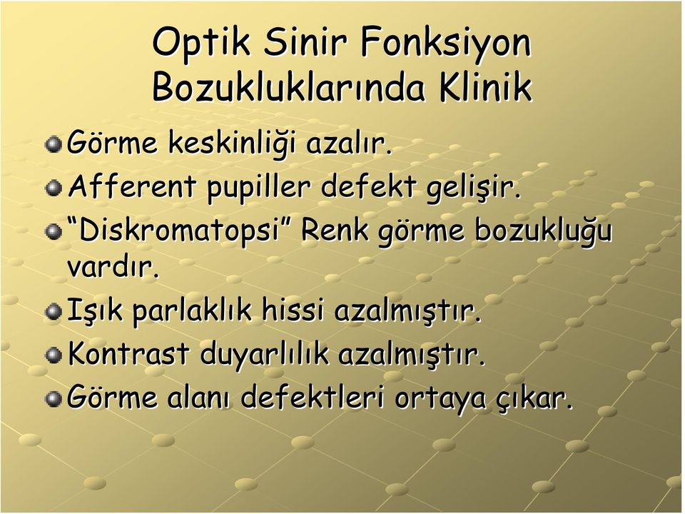 Diskromatopsi Renk görme g bozukluğu vardır. r.