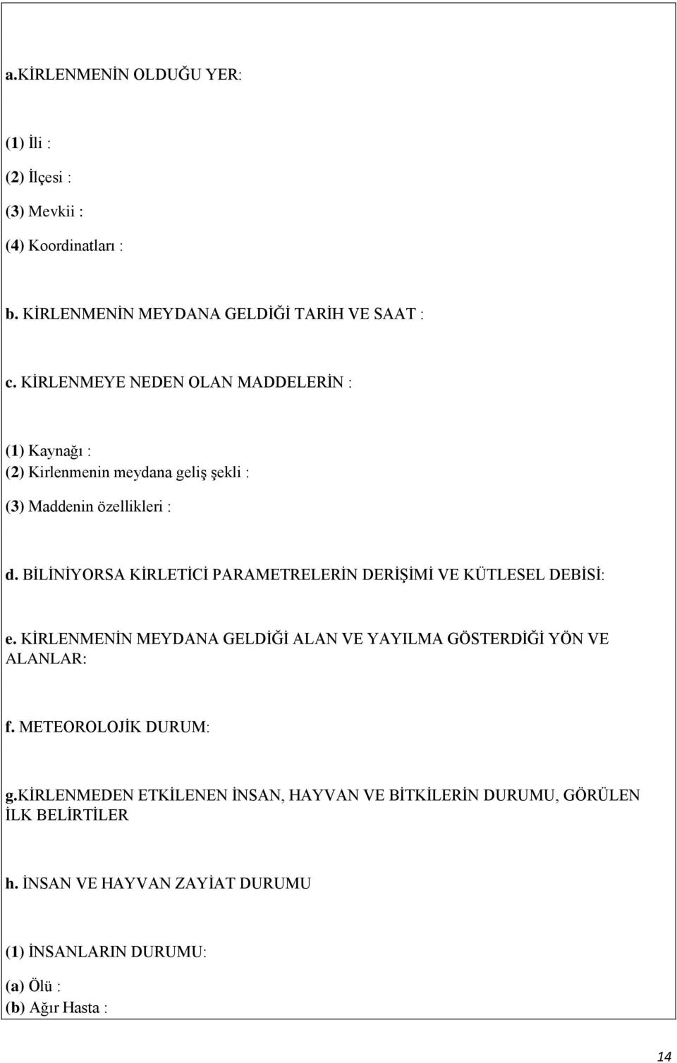 BİLİNİYORSA KİRLETİCİ PARAMETRELERİN DERİŞİMİ VE KÜTLESEL DEBİSİ: e. KİRLENMENİN MEYDANA GELDİĞİ ALAN VE YAYILMA GÖSTERDİĞİ YÖN VE ALANLAR: f.