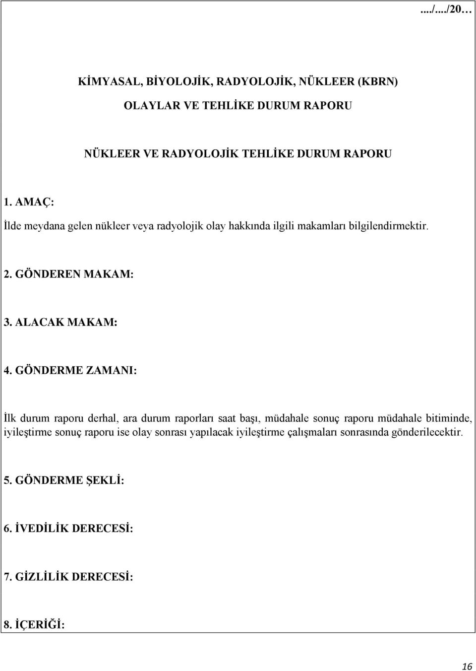 GÖNDERME ZAMANI: İlk durum raporu derhal, ara durum raporları saat başı, müdahale sonuç raporu müdahale bitiminde, iyileştirme sonuç raporu