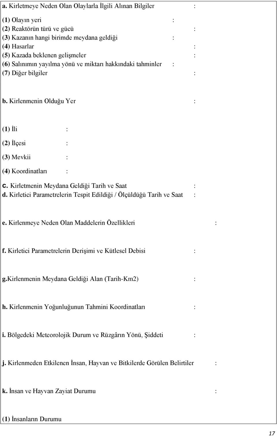 Kirletmenin Meydana Geldiği Tarih ve Saat : d. Kirletici Parametrelerin Tespit Edildiği / Ölçüldüğü Tarih ve Saat : e. Kirlenmeye Neden Olan Maddelerin Özellikleri : f.