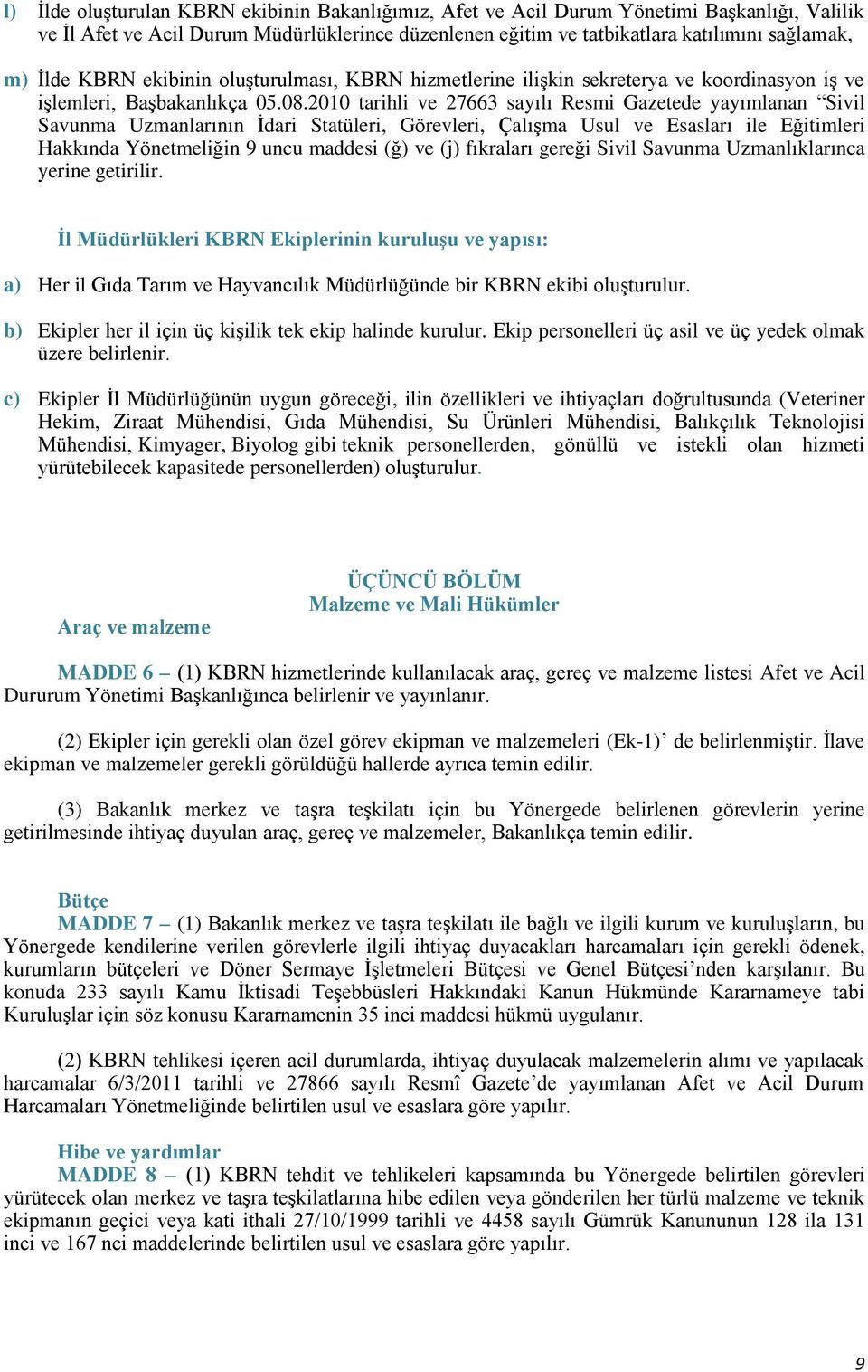 2010 tarihli ve 27663 sayılı Resmi Gazetede yayımlanan Sivil Savunma Uzmanlarının İdari Statüleri, Görevleri, Çalışma Usul ve Esasları ile Eğitimleri Hakkında Yönetmeliğin 9 uncu maddesi (ğ) ve (j)