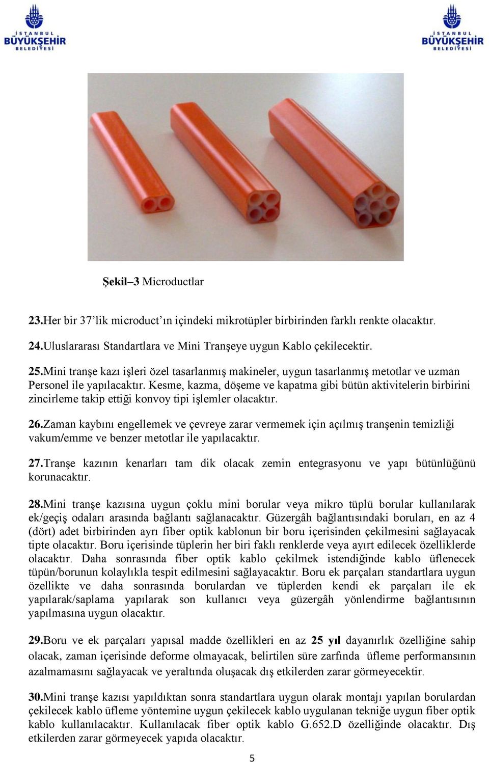 Kesme, kazma, döşeme ve kapatma gibi bütün aktivitelerin birbirini zincirleme takip ettiği konvoy tipi işlemler olacaktır. 26.