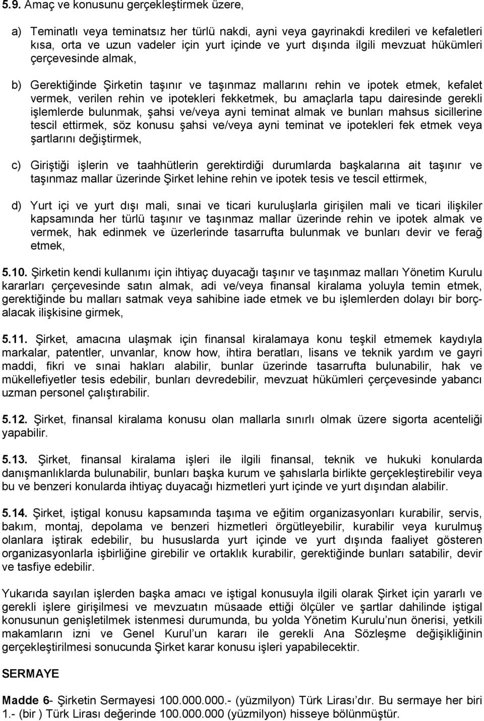 dairesinde gerekli işlemlerde bulunmak, şahsi ve/veya ayni teminat almak ve bunları mahsus sicillerine tescil ettirmek, söz konusu şahsi ve/veya ayni teminat ve ipotekleri fek etmek veya şartlarını