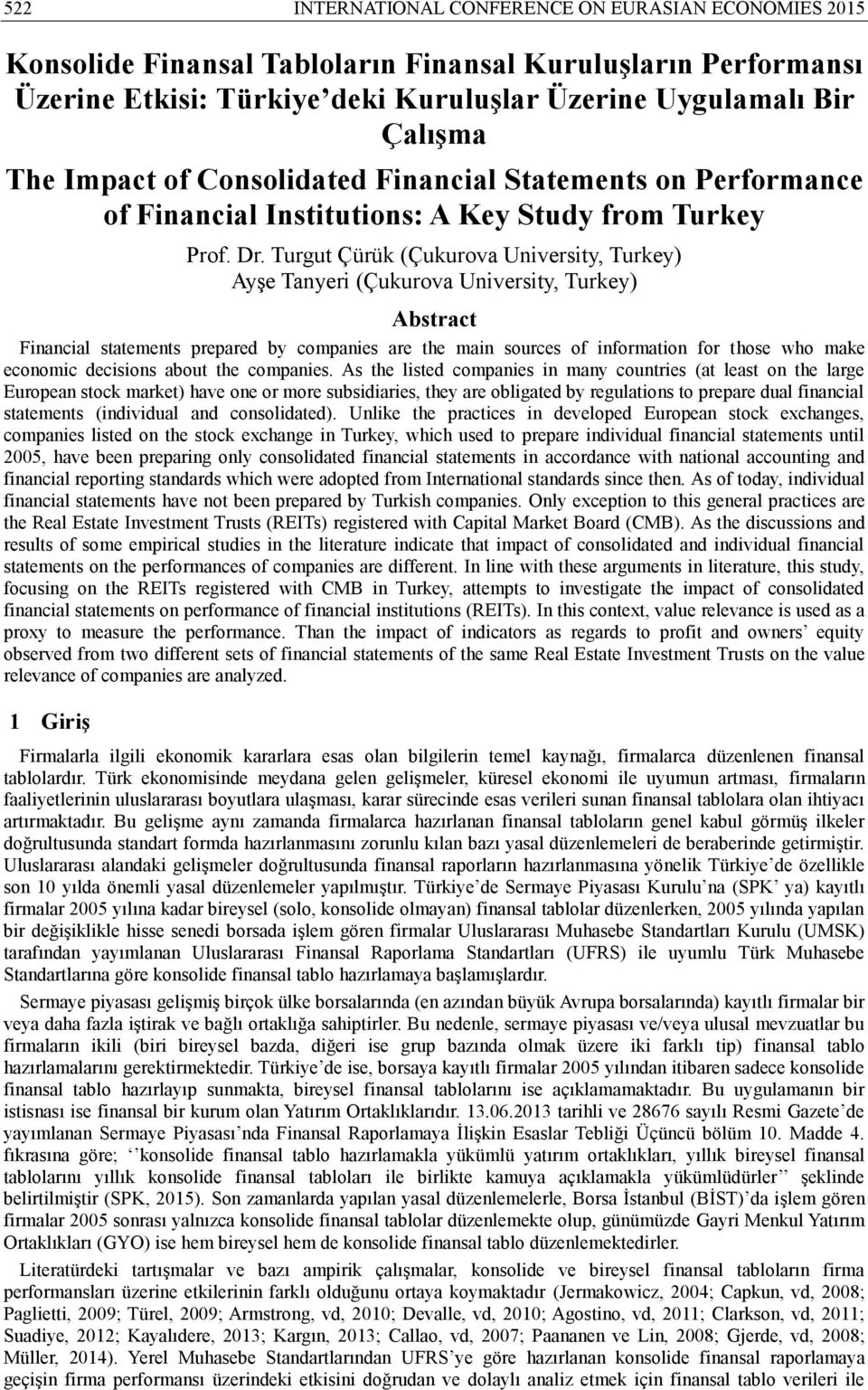 Turgut Çürük (Çukurova University, Turkey) Ayşe Tanyeri (Çukurova University, Turkey) Abstract Financial statements prepared by companies are the main sources of information for those who make