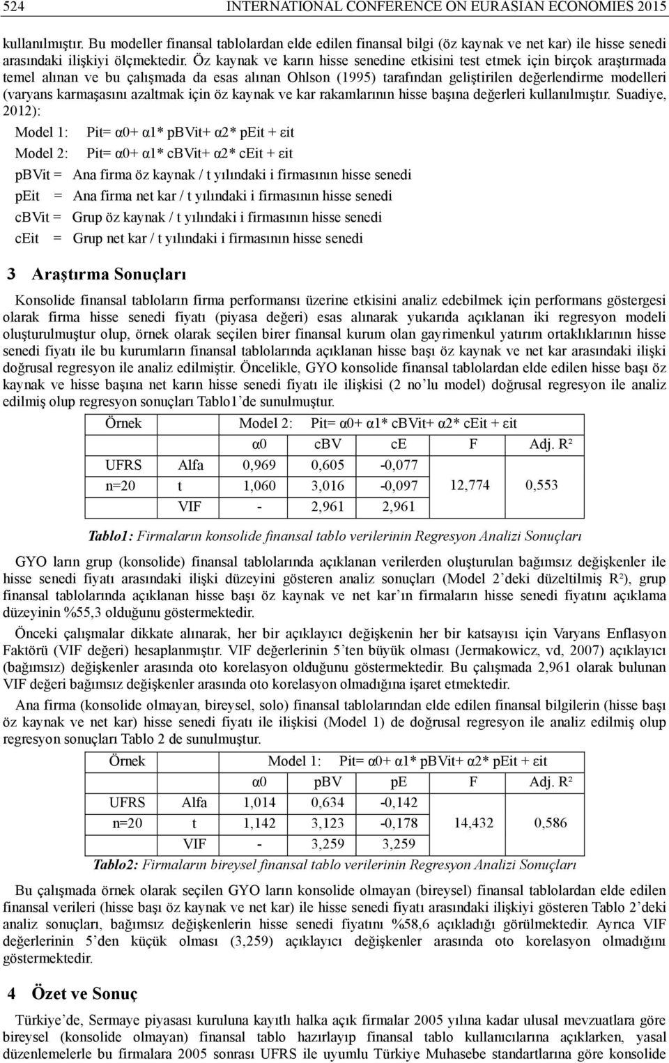 Öz kaynak ve karın hisse senedine etkisini test etmek için birçok araştırmada temel alınan ve bu çalışmada da esas alınan Ohlson (1995) tarafından geliştirilen değerlendirme modelleri (varyans