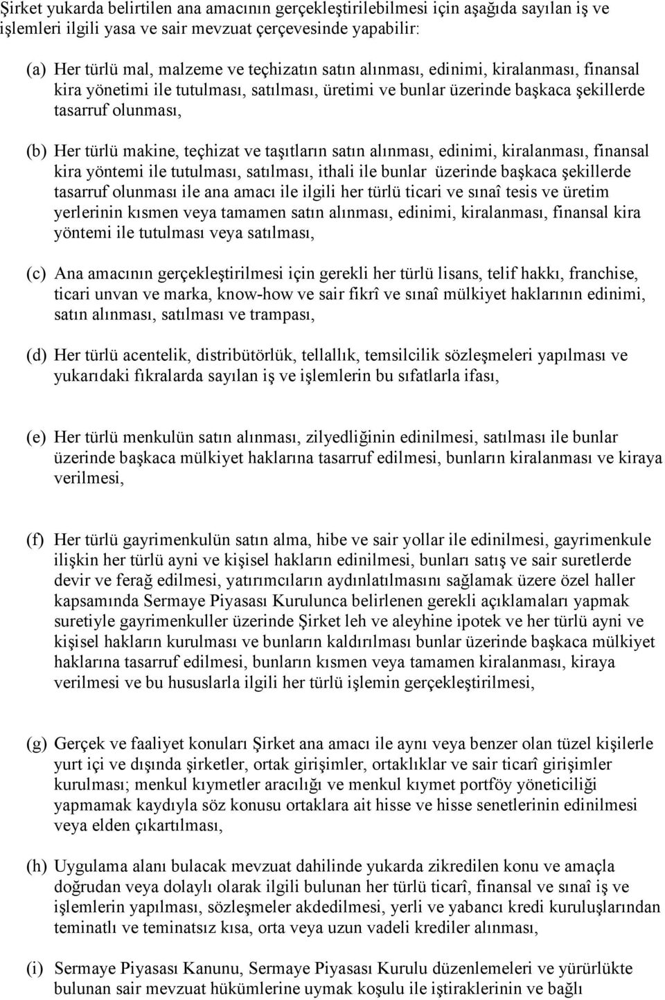 alınması, edinimi, kiralanması, finansal kira yöntemi ile tutulması, satılması, ithali ile bunlar üzerinde başkaca şekillerde tasarruf olunması ile ana amacı ile ilgili her türlü ticari ve sınaî