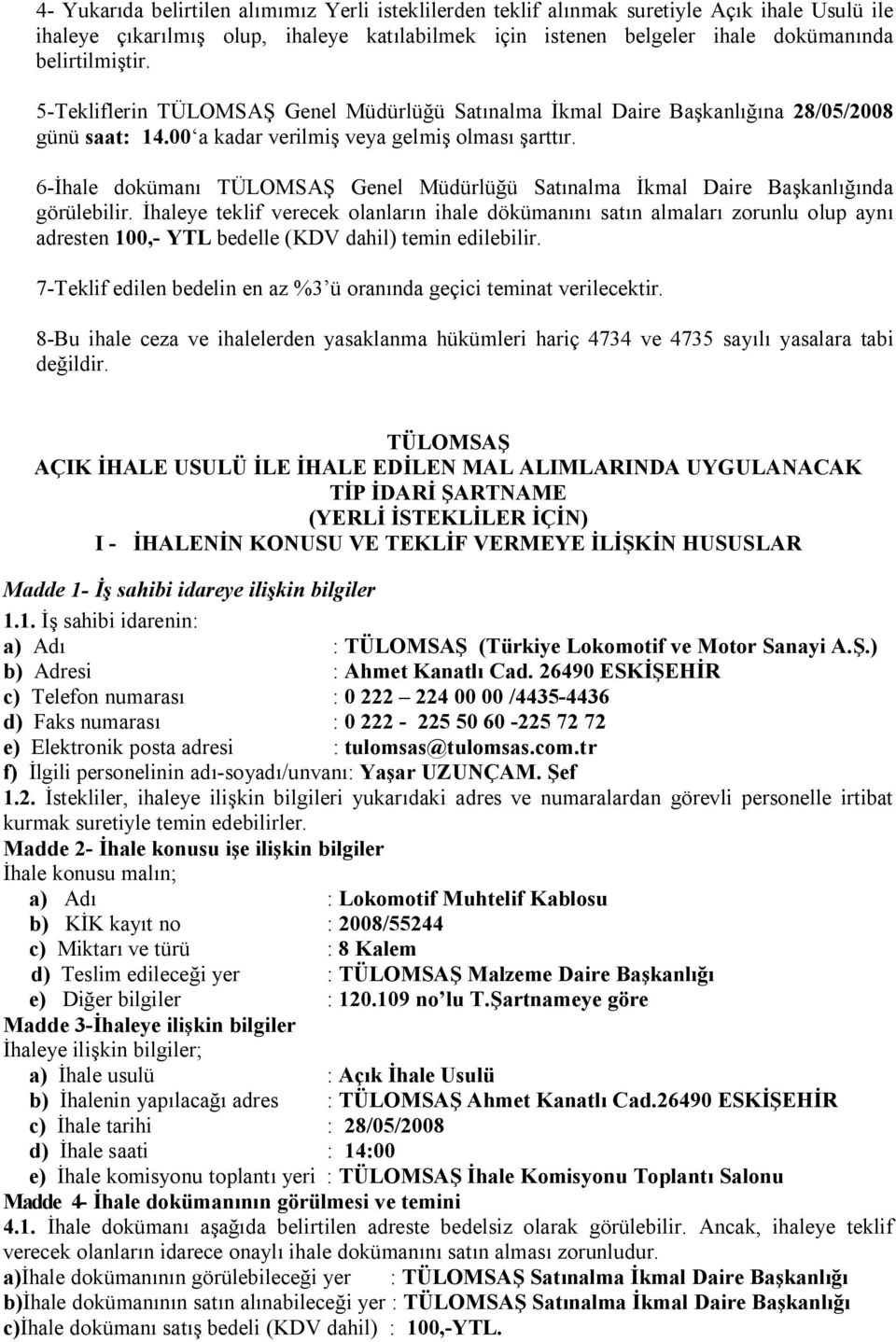 6-İhale dokümanı TÜLOMSAŞ Genel Müdürlüğü Satınalma İkmal Daire Başkanlığında görülebilir.