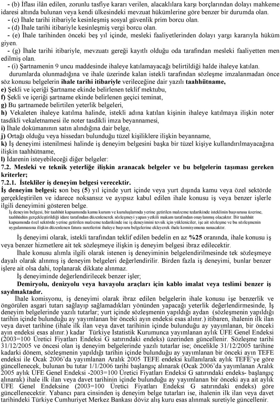 - (e) İhale tarihinden önceki beş yıl içinde, mesleki faaliyetlerinden dolayı yargı kararıyla hüküm giyen.