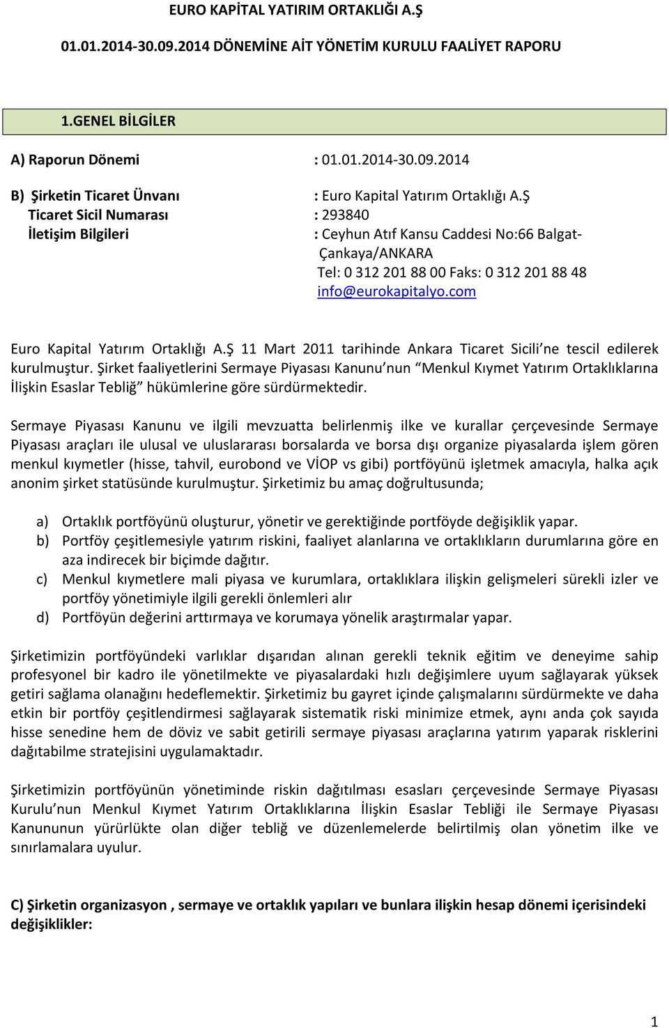 com Euro Kapital Yatırım Ortaklığı A.Ş 11 Mart 2011 tarihinde Ankara Ticaret Sicili ne tescil edilerek kurulmuştur.