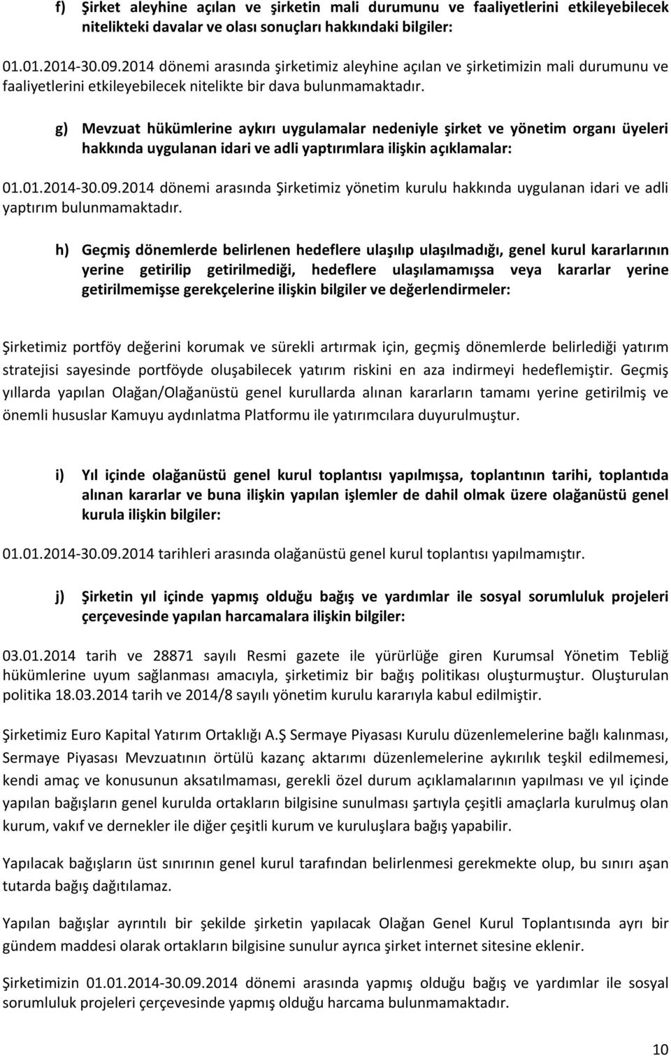 g) Mevzuat hükümlerine aykırı uygulamalar nedeniyle şirket ve yönetim organı üyeleri hakkında uygulanan idari ve adli yaptırımlara ilişkin açıklamalar: 01.01.2014-30.09.