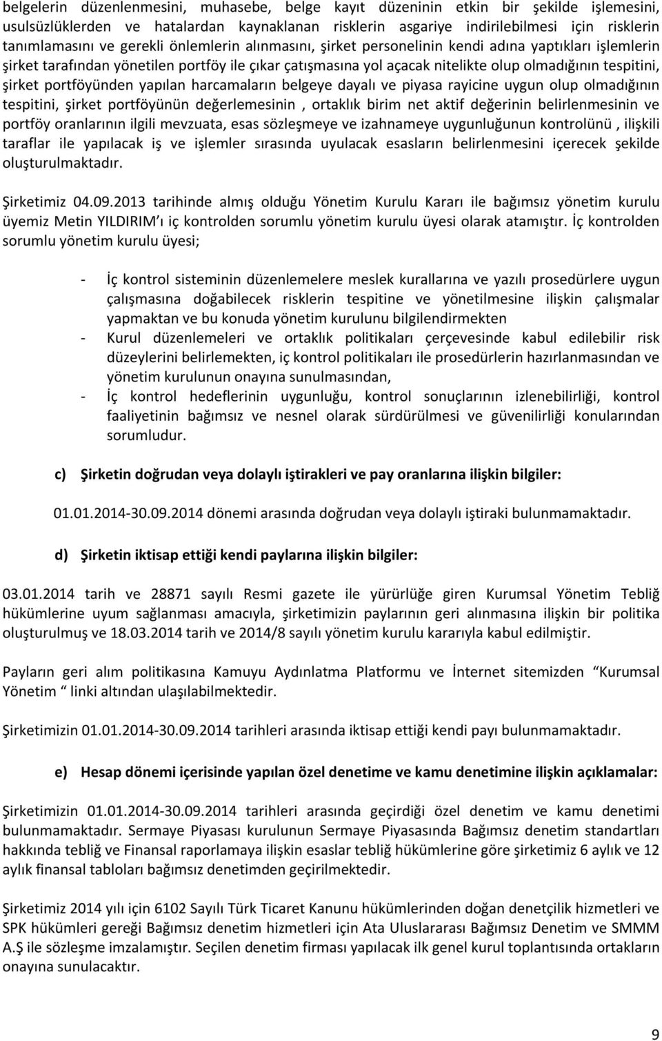 portföyünden yapılan harcamaların belgeye dayalı ve piyasa rayicine uygun olup olmadığının tespitini, şirket portföyünün değerlemesinin, ortaklık birim net aktif değerinin belirlenmesinin ve portföy