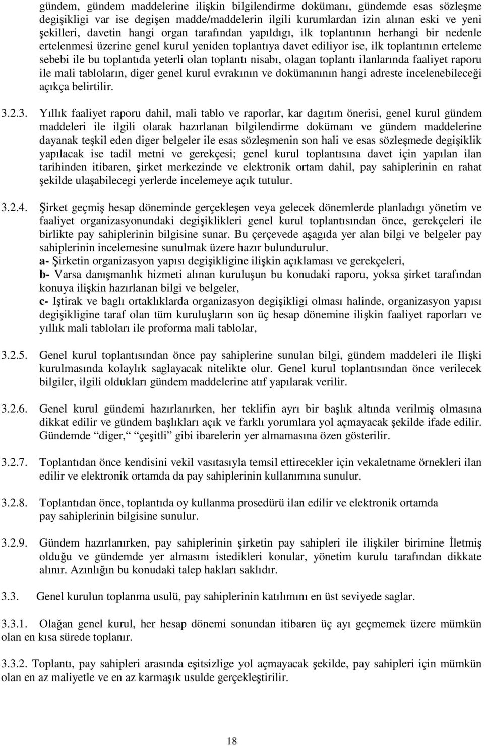 toplantı nisabı, olagan toplantı ilanlarında faaliyet raporu ile mali tabloların, diger genel kurul evrakının ve dokümanının hangi adreste incelenebilecei açıkça belirtilir. 3.