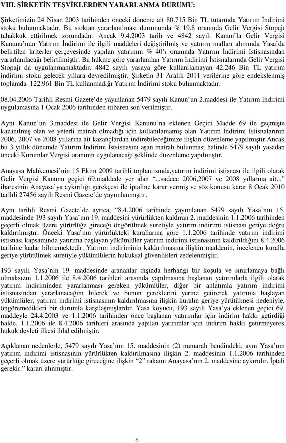 2003 tarih ve 4842 sayılı Kanun la Gelir Vergisi Kanunu nun Yatırım ndirimi ile ilgili maddeleri deitirilmi ve yatırım malları alımında Yasa da belirtilen kriterler çerçevesinde yapılan yatırımın %