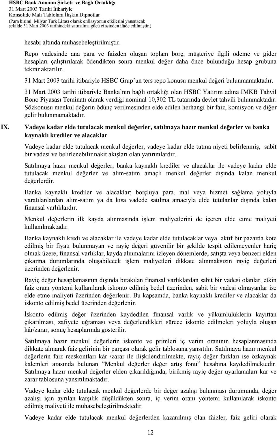 31 Mart 2003 tarihi itibariyle HSBC Grup un ters repo konusu menkul değeri bulunmamaktadır.