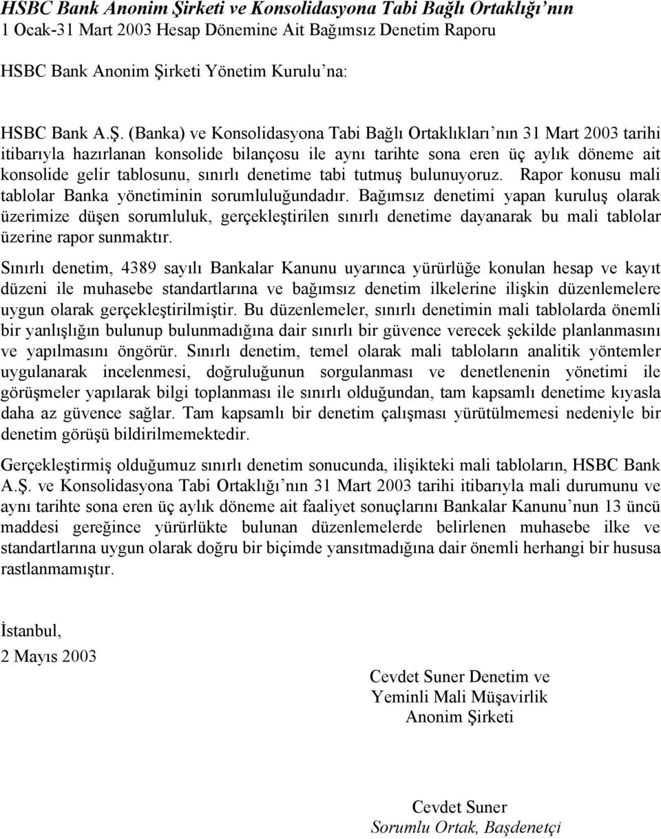 (Banka) ve Konsolidasyona Tabi Bağlı Ortaklıkları nın 31 Mart 2003 tarihi itibarıyla hazırlanan konsolide bilançosu ile aynı tarihte sona eren üç aylık döneme ait konsolide gelir tablosunu, sınırlı