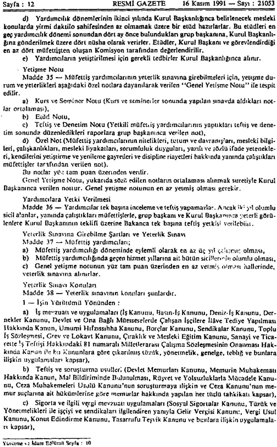 Bu etüdleri en geç yardımcılık dönemi sonundan dört ay önce bulundukları grup başkanına, Kurul Başkanlığına gönderilmek üzere dört nüsha olarak verirler.