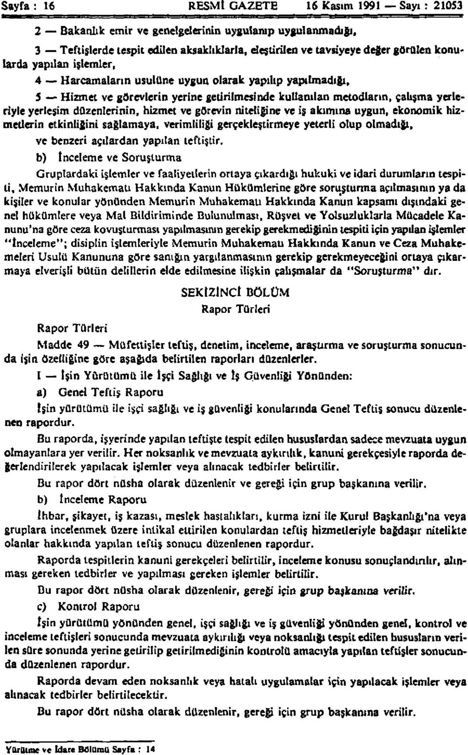 hizmet ve görevin niteliğine ve iş akımına uygun, ekonomik hizmetlerin etkinliğini sağlamaya, verimliliği gerçekleştirmeye yeterli olup olmadığı, ve benzeri açılardan yapılan teftiştir.