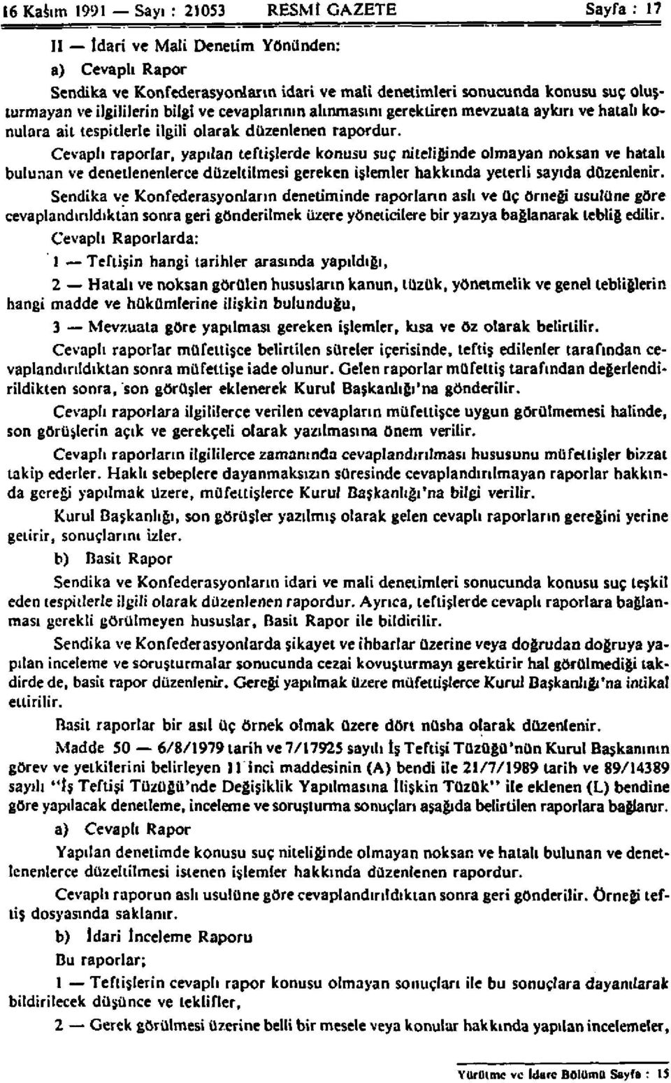 Cevaplı raporlar, yapılan teftişlerde konusu suç niteliğinde olmayan noksan ve hatalı bulunan ve denetlenenlerce düzeltilmesi gereken işlemler hakkında yeterli sayıda düzenlenir.