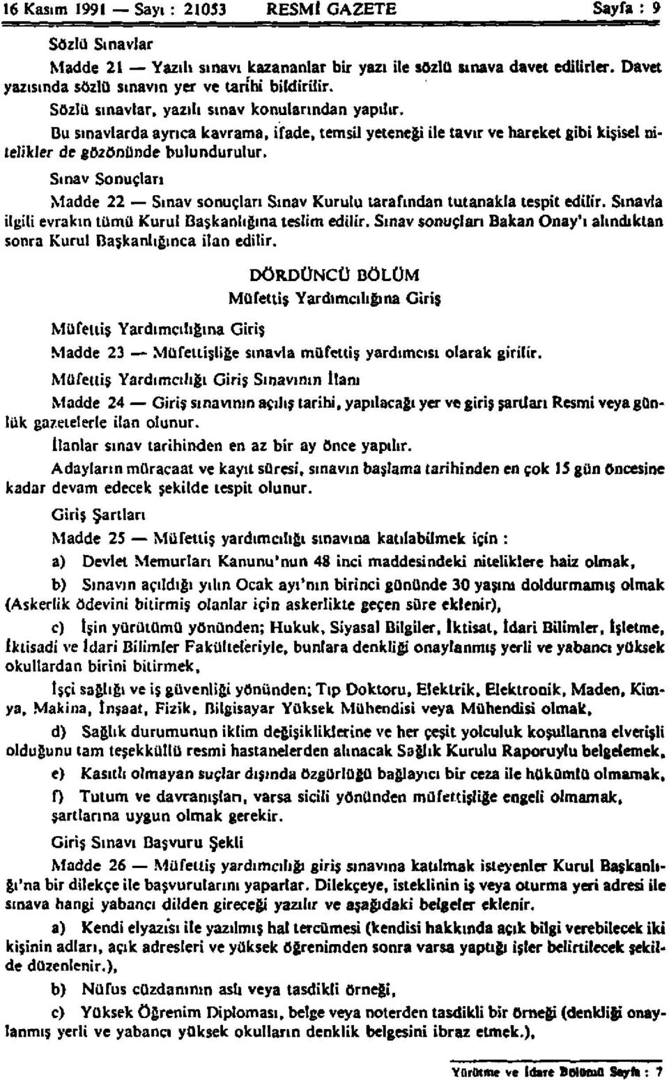 Sınav Sonuçları Madde 22 Sınav sonuçları Sınav Kurulu tarafından tutanakla tespit edilir. Sınavla ilgili evrakın tümü Kurul Başkanlığına teslim edilir.